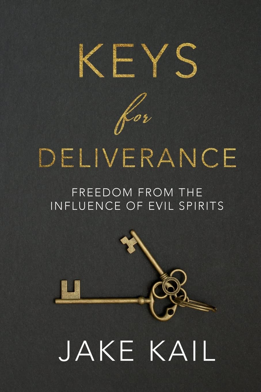 Keys for Deliverance: Freedom From the Influence of Evil Spirits,New