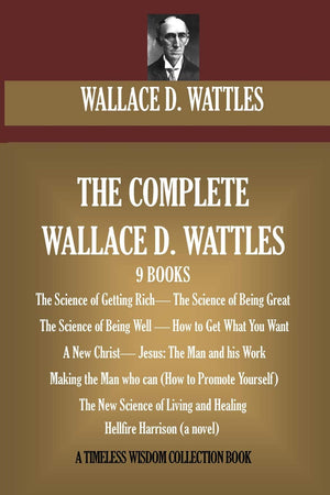 The Complete Wallace D. Wattles: (9 BOOKS) The Science of Getting Rich; The Science of Being Great;The Science of Being Well; Ho,Used