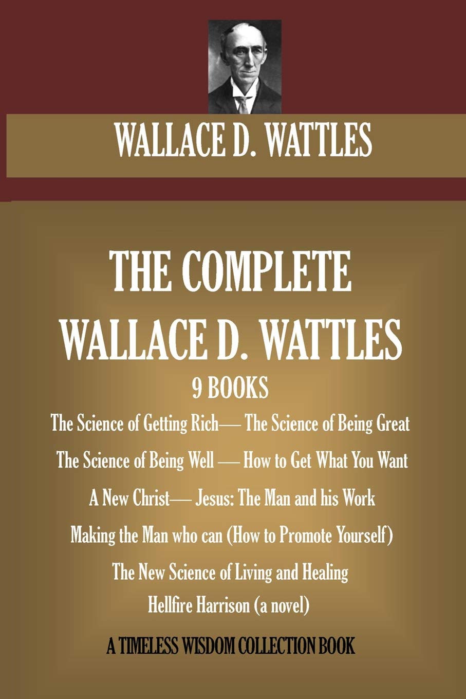 The Complete Wallace D. Wattles: (9 BOOKS) The Science of Getting Rich; The Science of Being Great;The Science of Being Well; Ho,Used