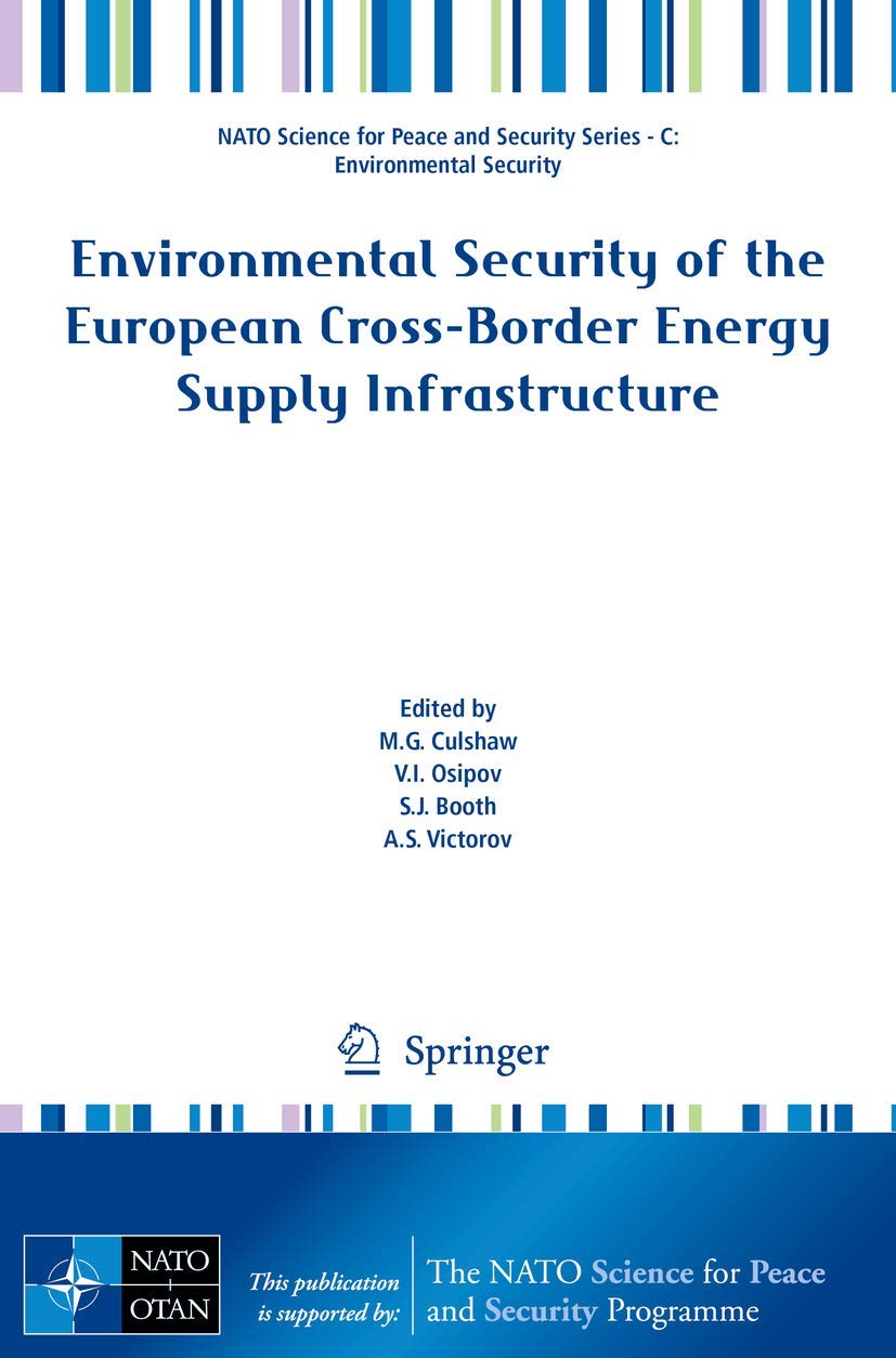 Environmental Security of the European CrossBorder Energy Supply Infrastructure (NATO Science for Peace and Security Series C: ,New