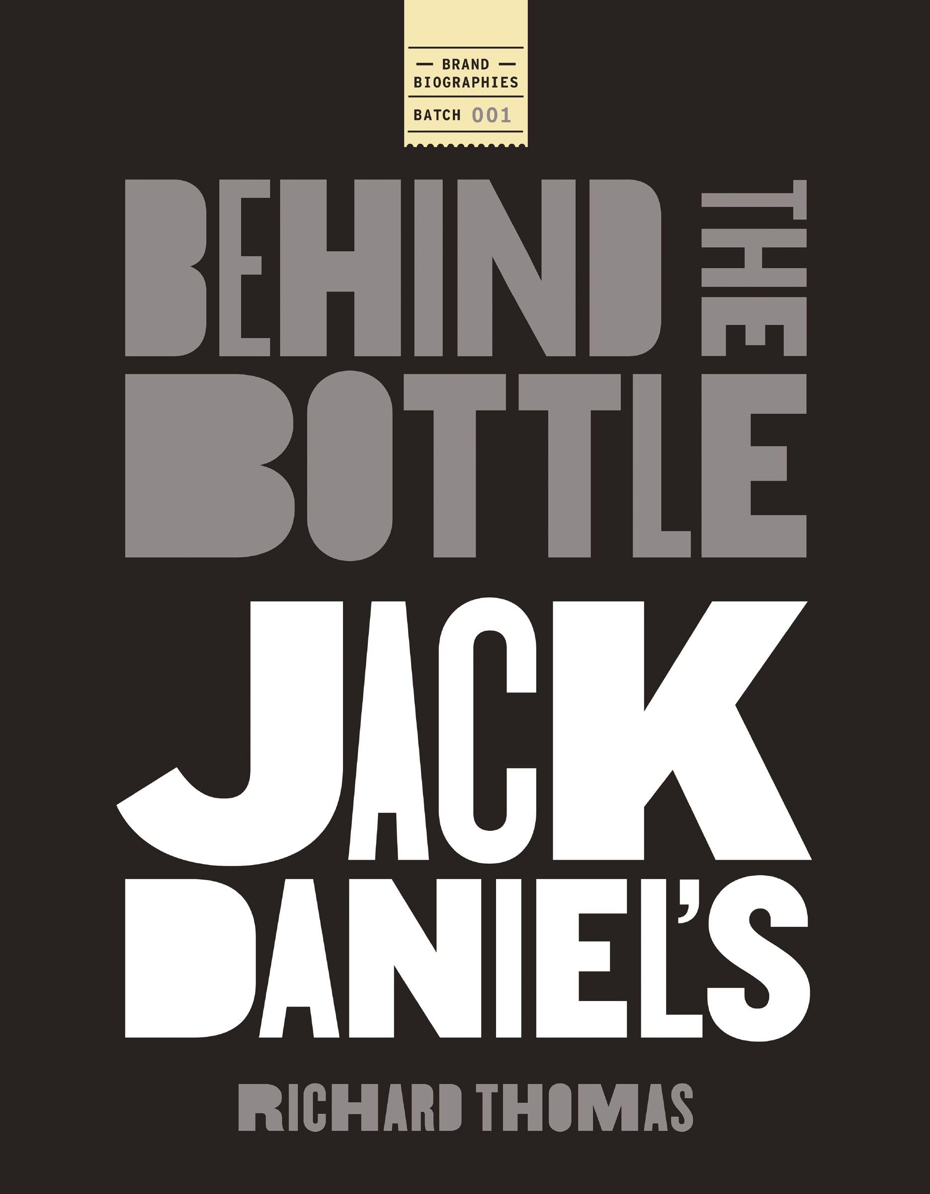 Jack Daniels: Behind The Bottle: The Masters, The Whiskey, And The Legend Of The American Icon