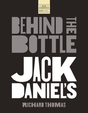 Jack Daniels: Behind The Bottle: The Masters, The Whiskey, And The Legend Of The American Icon
