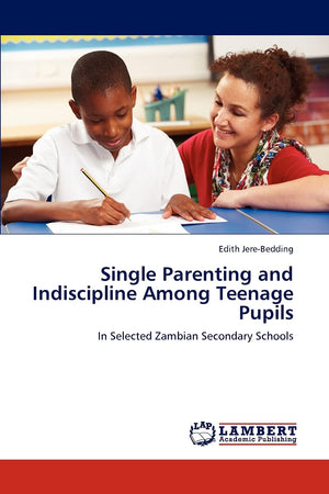 Single Parenting and Indiscipline Among Teenage Pupils: In Selected Zambian Secondary Schools,Used