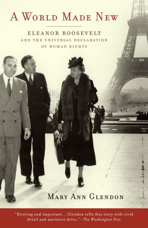 A World Made New: Eleanor Roosevelt And The Universal Declaration Of Human Rights,New