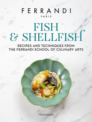 Fish And Shellfish: Recipes And Techniques From The Ferrandi School Of Culinary Arts