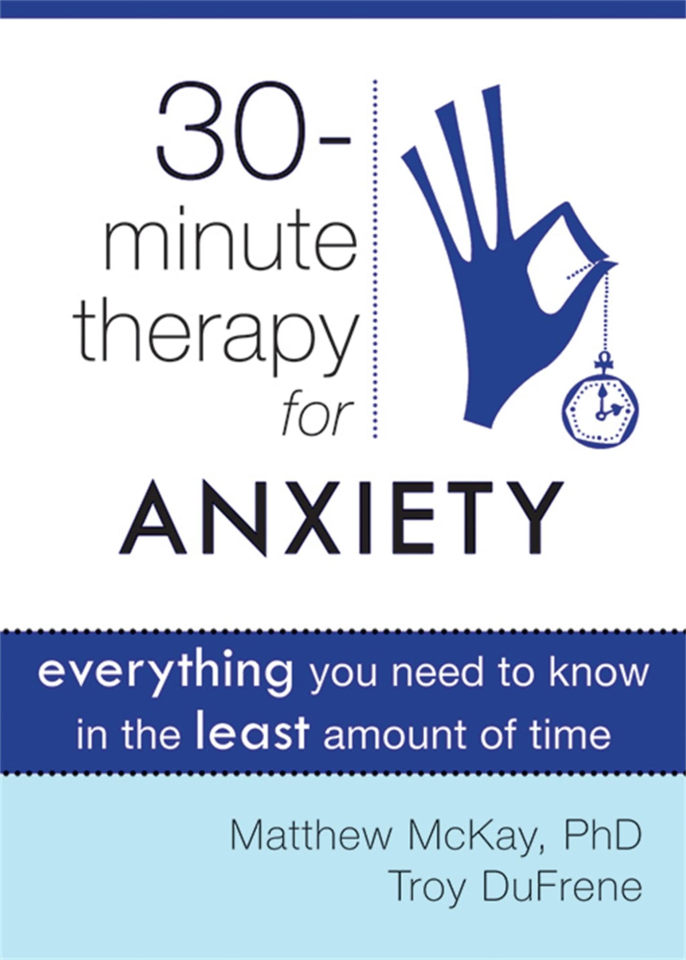 ThirtyMinute Therapy for Anxiety: Everything You Need To Know in the Least Amount of Time (The New Harbinger ThirtyMinute Ther,Used