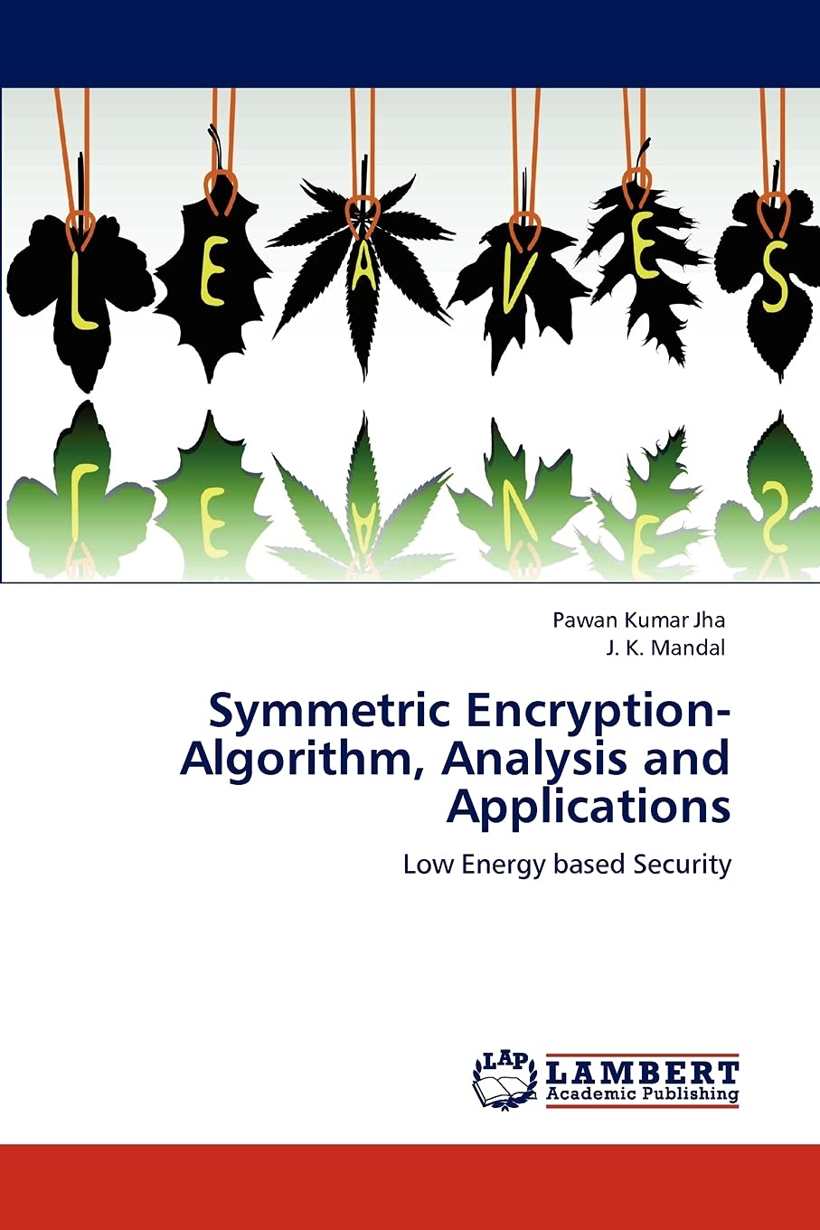 Symmetric EncryptionAlgorithm, Analysis and Applications: Low Energy based Security,Used
