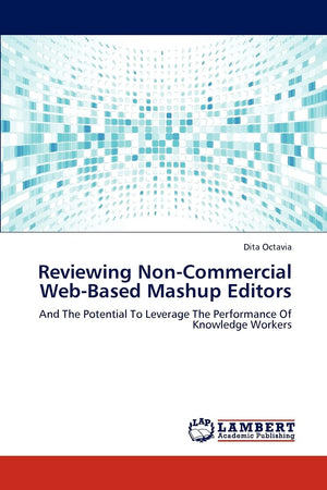 Reviewing NonCommercial WebBased Mashup Editors: And The Potential To Leverage The Performance Of Knowledge Workers,Used