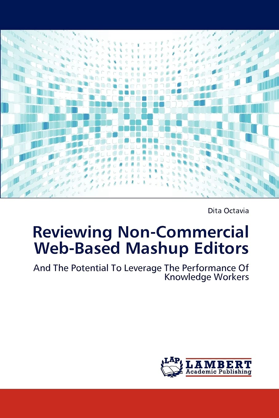 Reviewing NonCommercial WebBased Mashup Editors: And The Potential To Leverage The Performance Of Knowledge Workers,Used