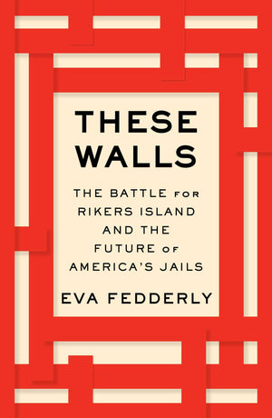 These Walls: The Battle For Rikers Island And The Future Of America'S Jails,Used