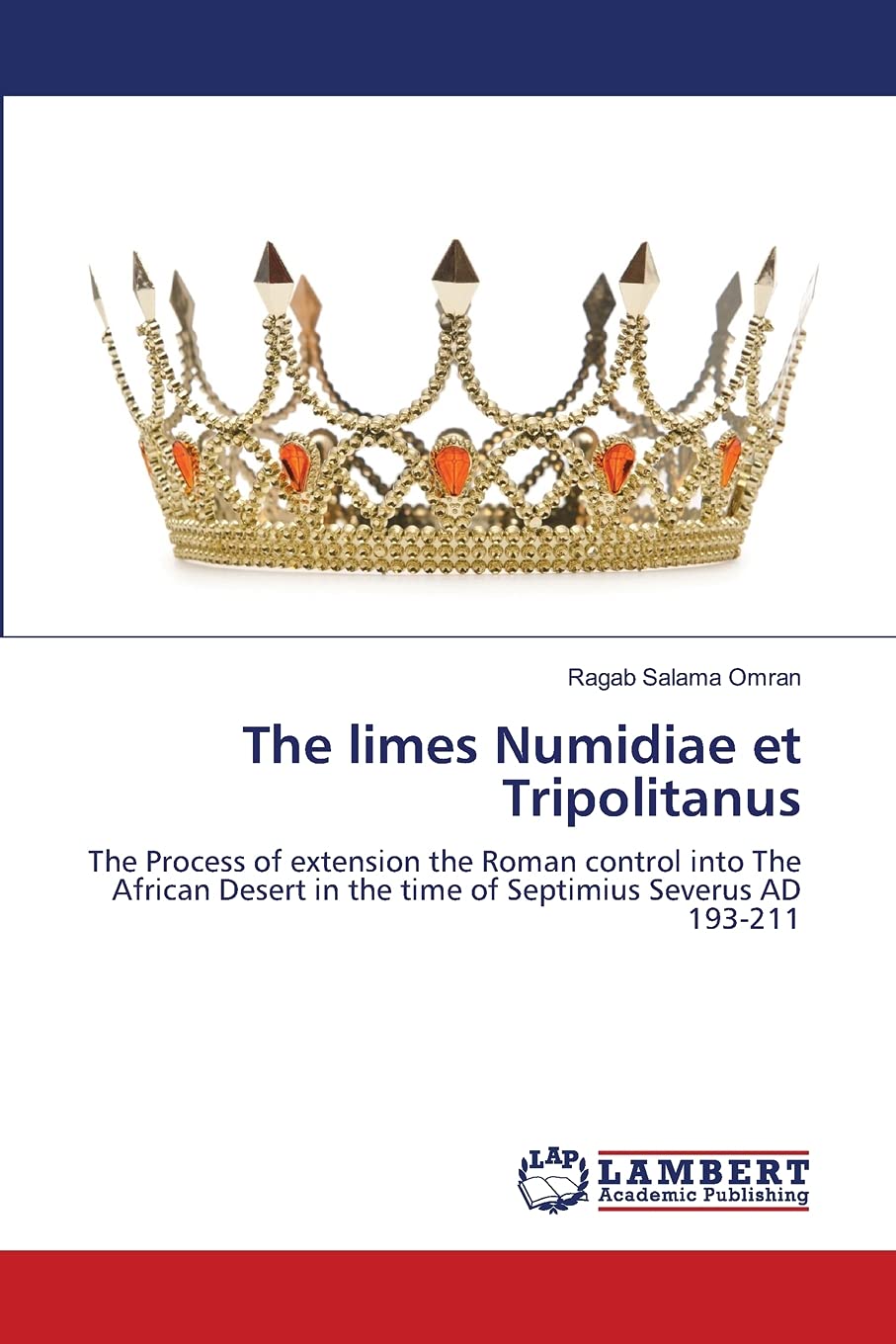 The limes Numidiae et Tripolitanus: The Process of extension the Roman control into The African Desert in the time of Septimius ,Used