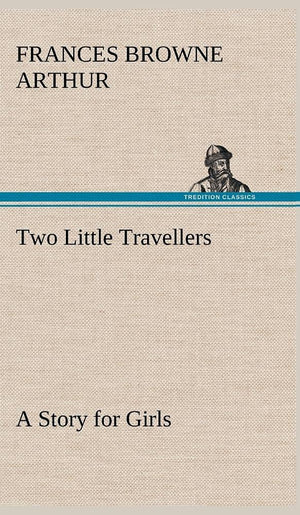 Two Little Travellers A Story for Girls,Used
