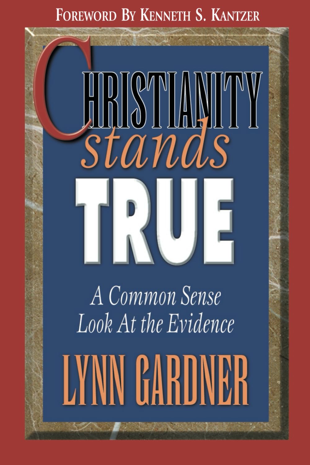 Christianity Stands True: A Common Sense Look At The Evidence,New