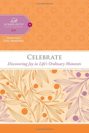 Celebrate: Discovering Joy in Life's Ordinary Moments (Women of Faith Study Guide Series),Used