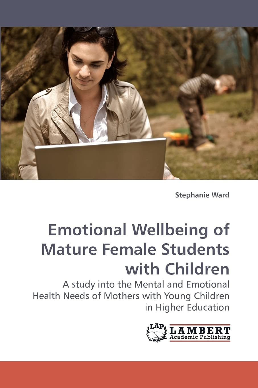 Emotional Wellbeing of Mature Female Students with Children: A study into the Mental and Emotional Health Needs of Mothers with ,Used
