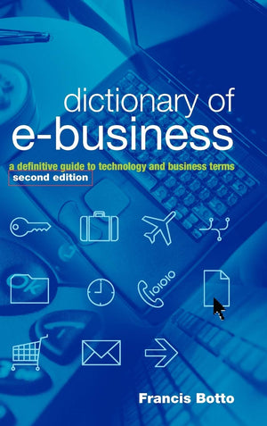 Dictionary of eBusiness: A Definitive Guide to Technology and Business Terms,Used