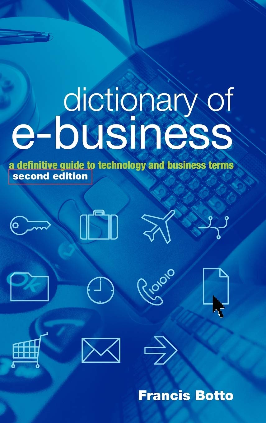 Dictionary of eBusiness: A Definitive Guide to Technology and Business Terms,Used