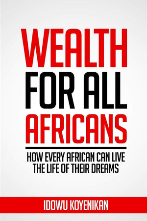 Wealth for all Africans: How Every African Can Live the Life of Their Dreams,Used