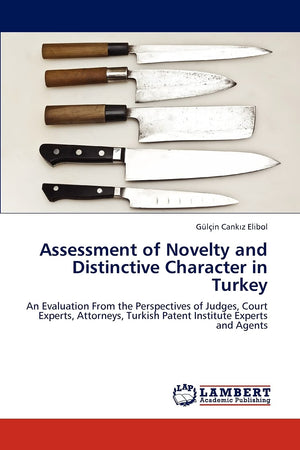 Assessment of Novelty and Distinctive Character in Turkey: An Evaluation From the Perspectives of Judges, Court Experts, Attorne,Used