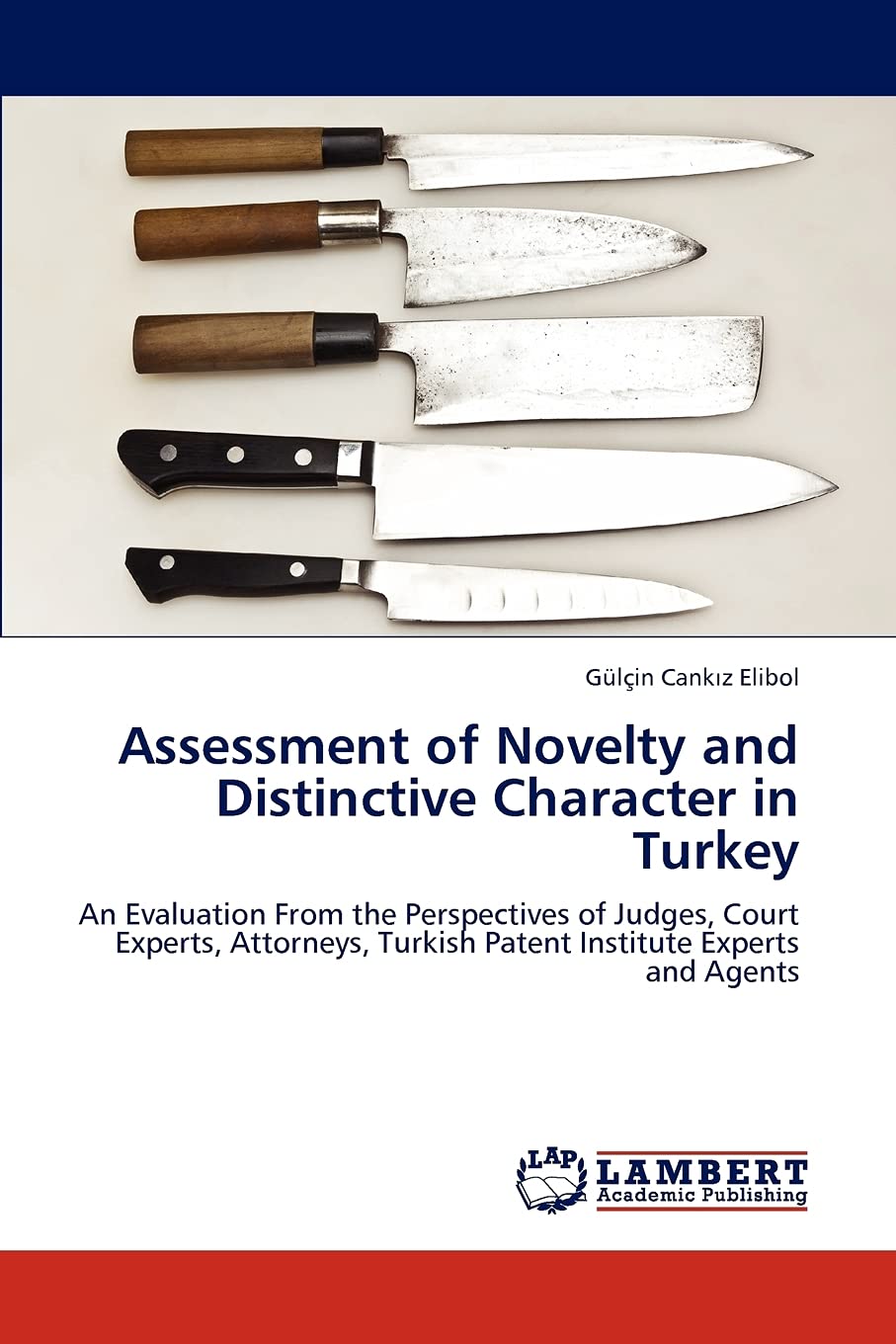 Assessment of Novelty and Distinctive Character in Turkey: An Evaluation From the Perspectives of Judges, Court Experts, Attorne,Used