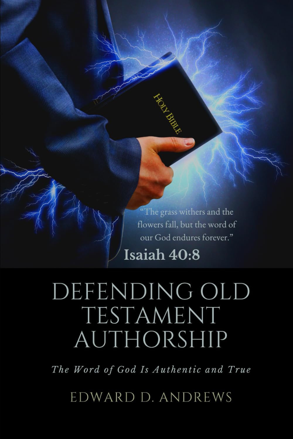 DEFENDING OLD TESTAMENT AUTHORSHIP: The Word of God Is Authentic and True,Used