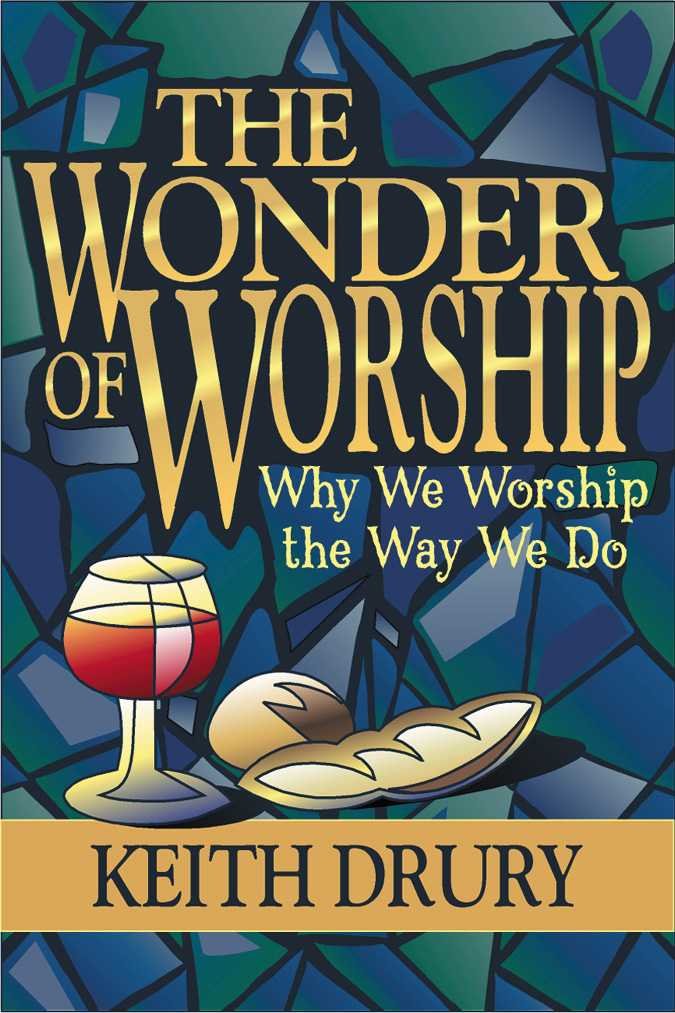 The Wonder of Worship: Why We Worship the Way We Do,New