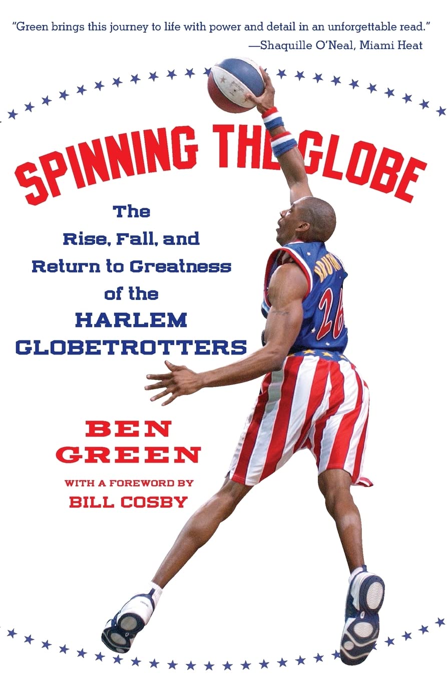 Spinning the Globe: The Rise, Fall, and Return to Greatness of the Harlem Globetrotters,New