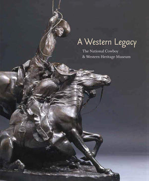 A Western Legacy: The National Cowboy and Western Heritage Museum (Volume 1) (The Western Legacies Series),Used
