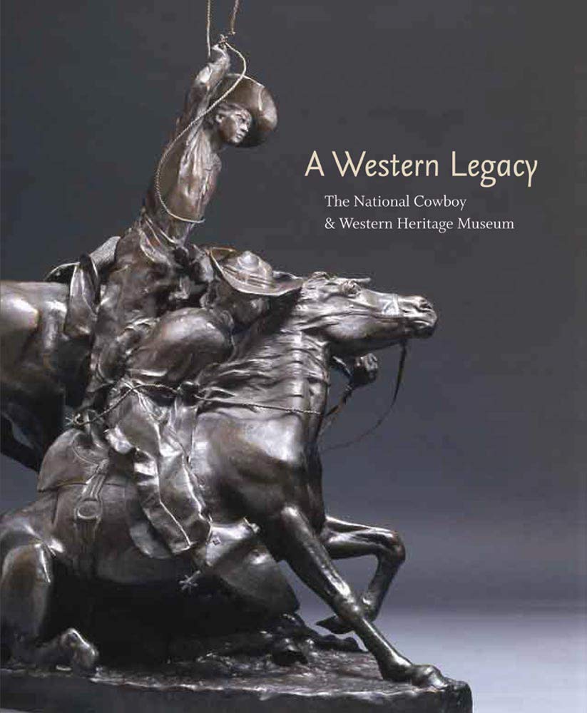 A Western Legacy: The National Cowboy and Western Heritage Museum (Volume 1) (The Western Legacies Series),Used