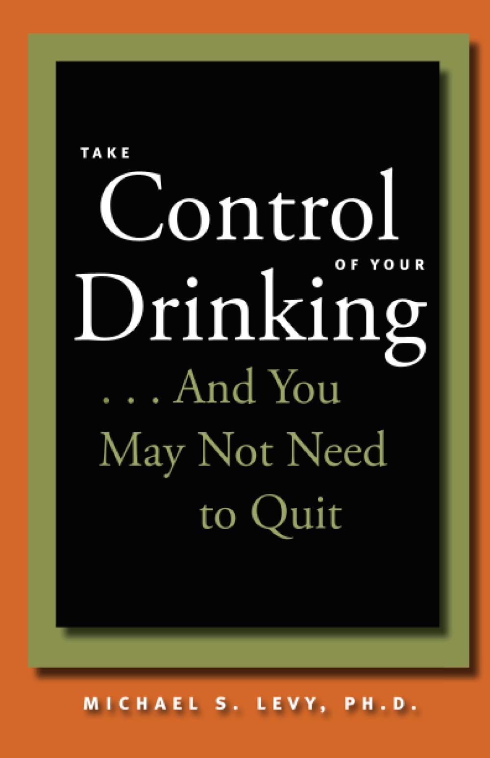Take Control of Your Drinking...And You May Not Need to Quit (A Johns Hopkins Press Health Book),New
