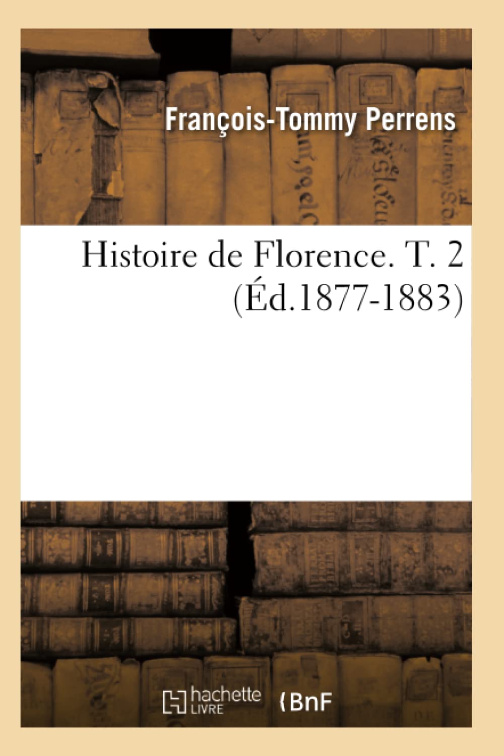 Histoire De Florence. T. 2 (D.18771883) (French Edition),New