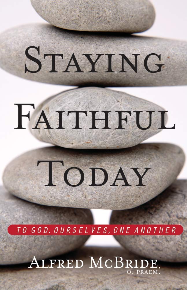 Staying Faithful Today: To God, Ourselves, One Another,New