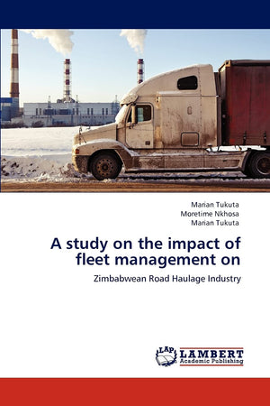 A study on the impact of fleet management on: Zimbabwean Road Haulage Industry,Used