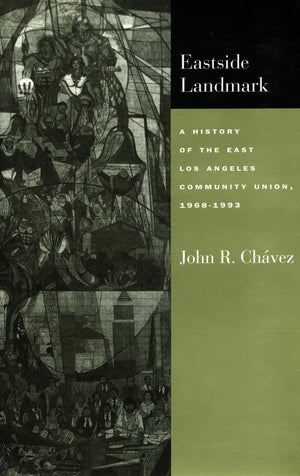 Eastside Landmark: A History Of The East Los Angeles Community Union, 19681993,Used