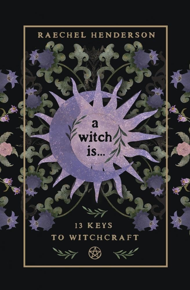 A Witch Is: 13 Keys To Witchcraft