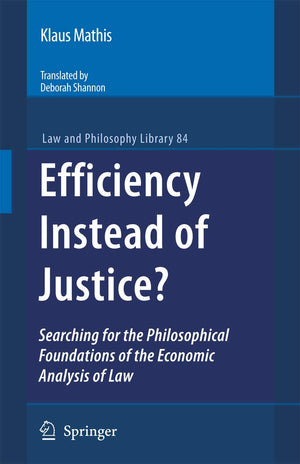 Efficiency Instead of Justice?: Searching for the Philosophical Foundations of the Economic Analysis of Law (Law and Philosophy ,Used