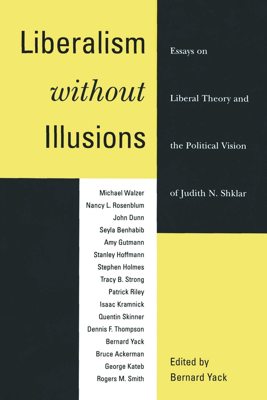 Liberalism without Illusions: Essays on Liberal Theory and the Political Vision of Judith N. Shklar,New