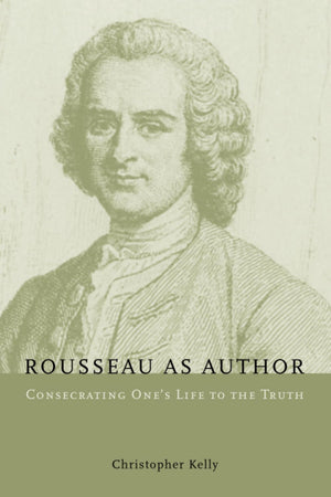 Rousseau as Author: Consecrating One's Life to the Truth,Used