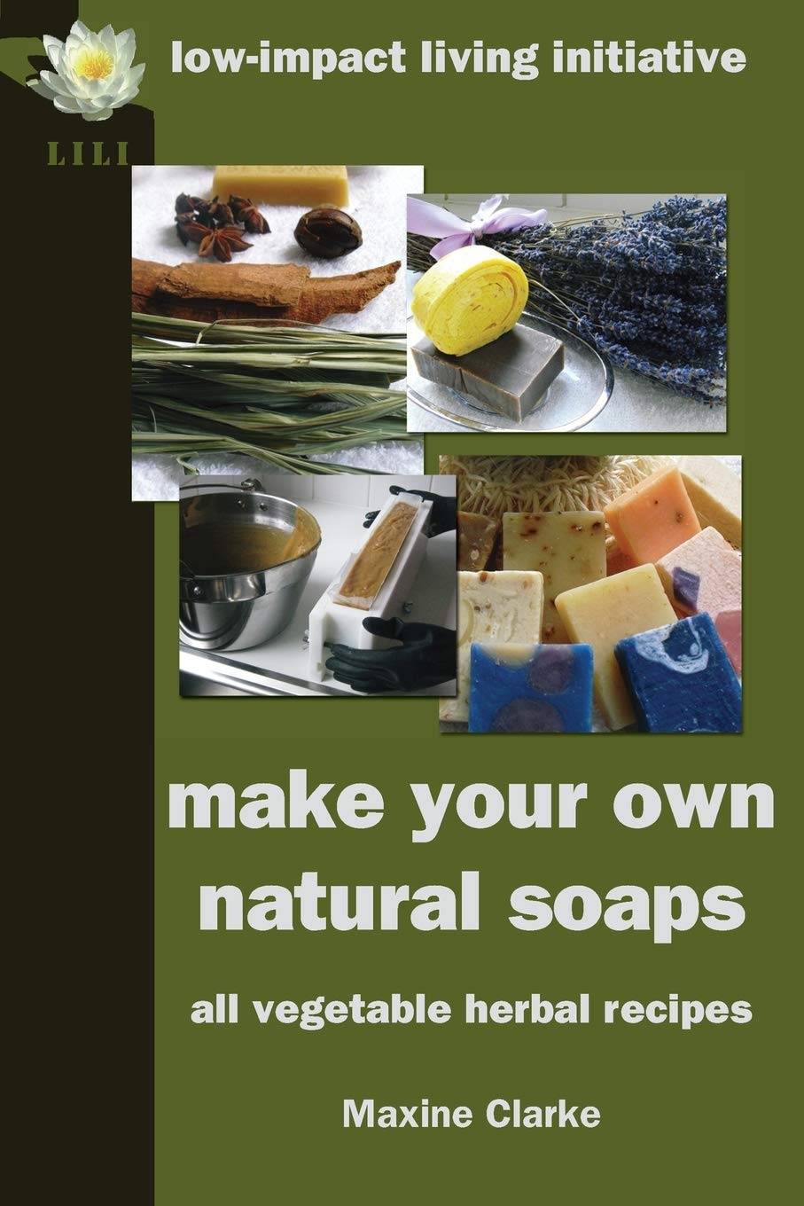 Make Your Own Natural Soaps: All Vegetable Herbal Recipes,Used