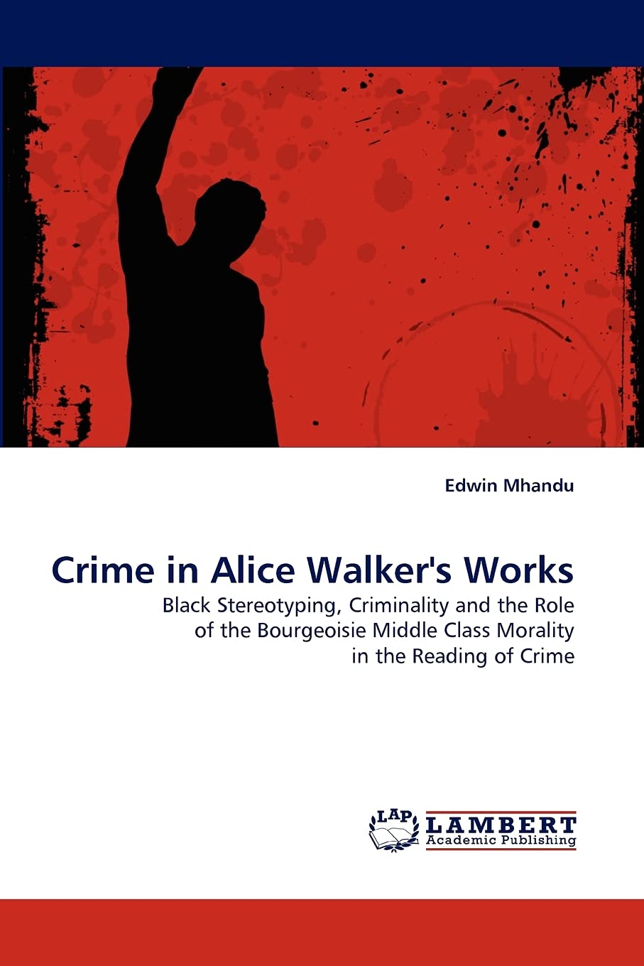 Crime in Alice Walker's Works: Black Stereotyping, Criminality and the Role of the Bourgeoisie Middle Class Morality in the Read,Used