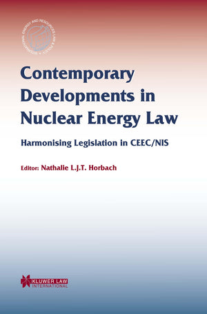 Contemporary Developments In Nuclear Energy Law:Harmonising Legislation In Ceec/Nis (International Energy And Resources Law And