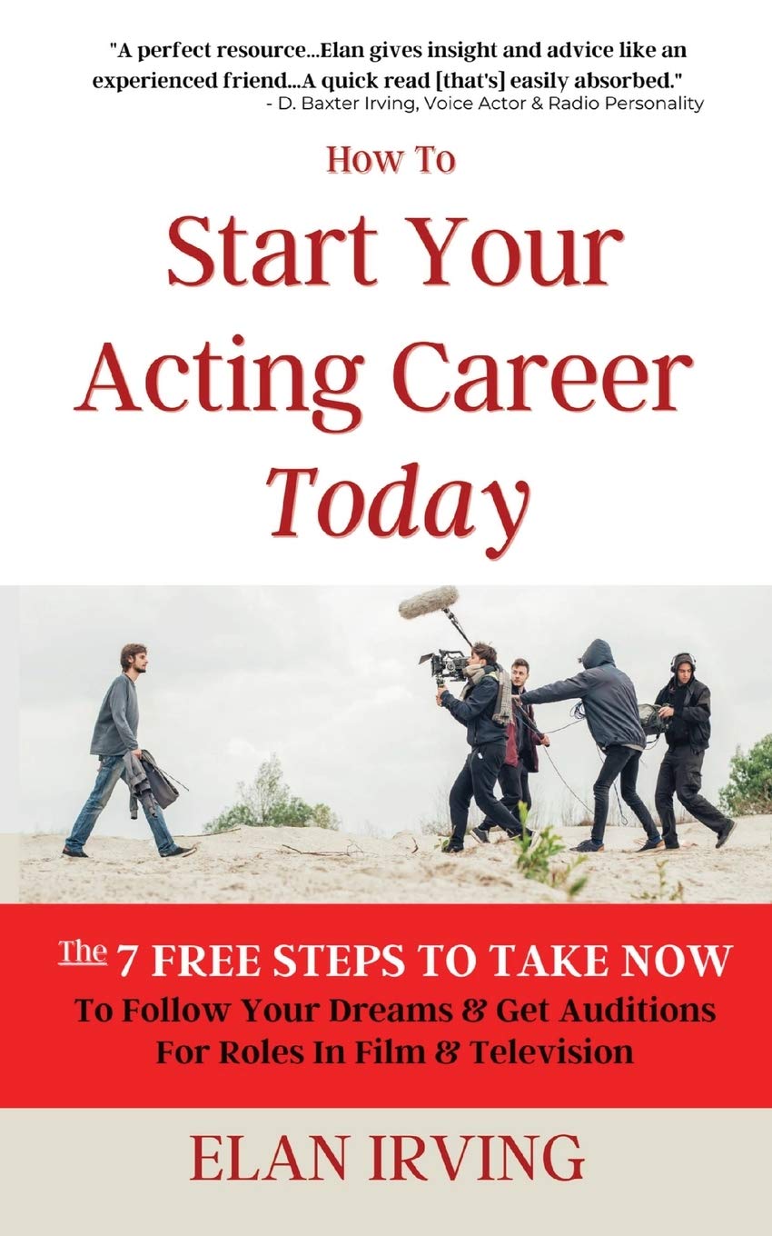How To Start Your Acting Career Today: The 7 Free Steps To Take Now To Follow Your Dreams & Get Auditions for Roles in Film & Te,Used