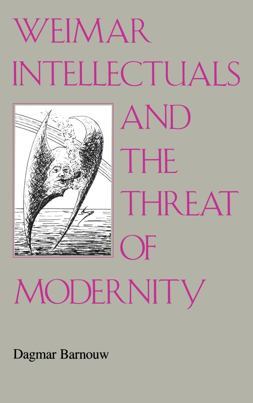 Weimar Intellectuals And The Threat Of Modernity