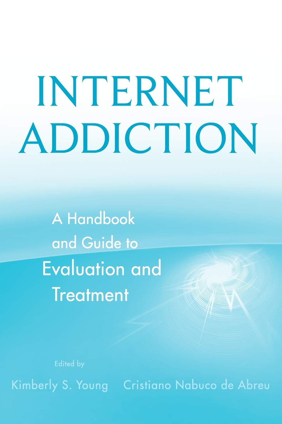 Internet Addiction: A Handbook And Guide To Evaluation And Treatment