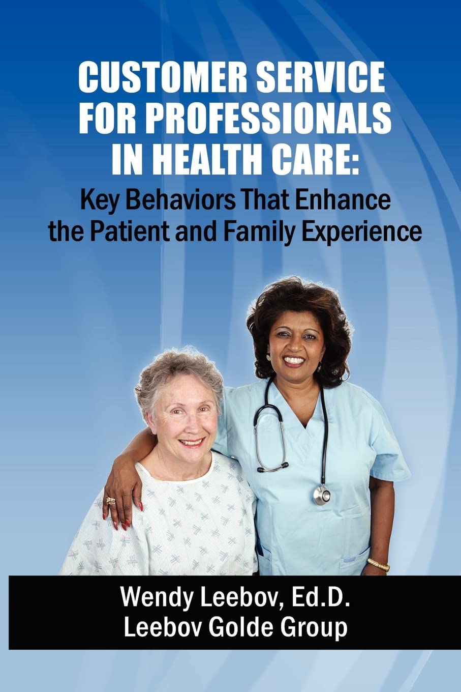 Customer Service for Professionals in Health Care: Key Behaviors That Enhance the Patient and Family Experience,Used