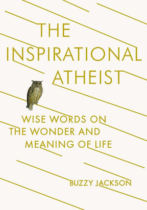 The Inspirational Atheist: Wise Words on the Wonder and Meaning of Life,Used