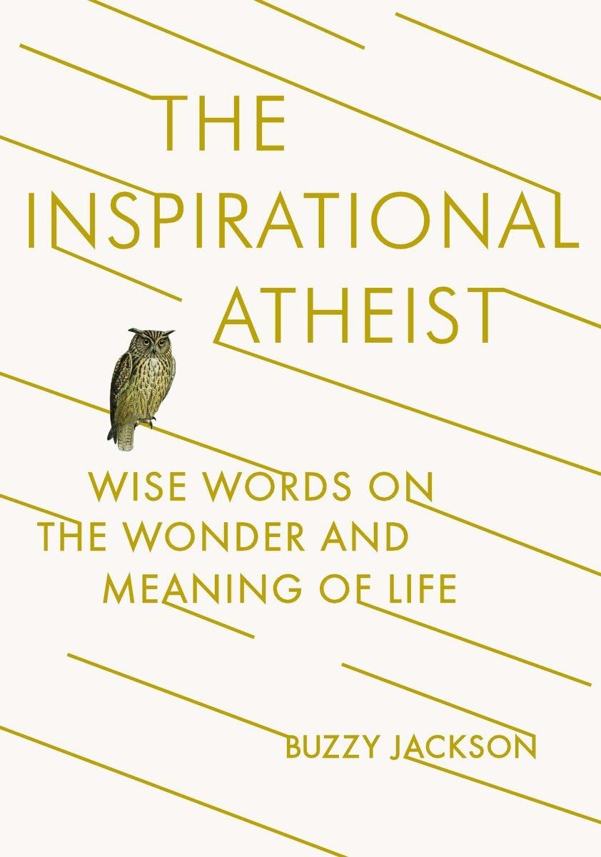 The Inspirational Atheist: Wise Words on the Wonder and Meaning of Life,Used