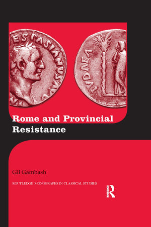 Rome and Provincial Resistance (Routledge Monographs in Classical Studies),New