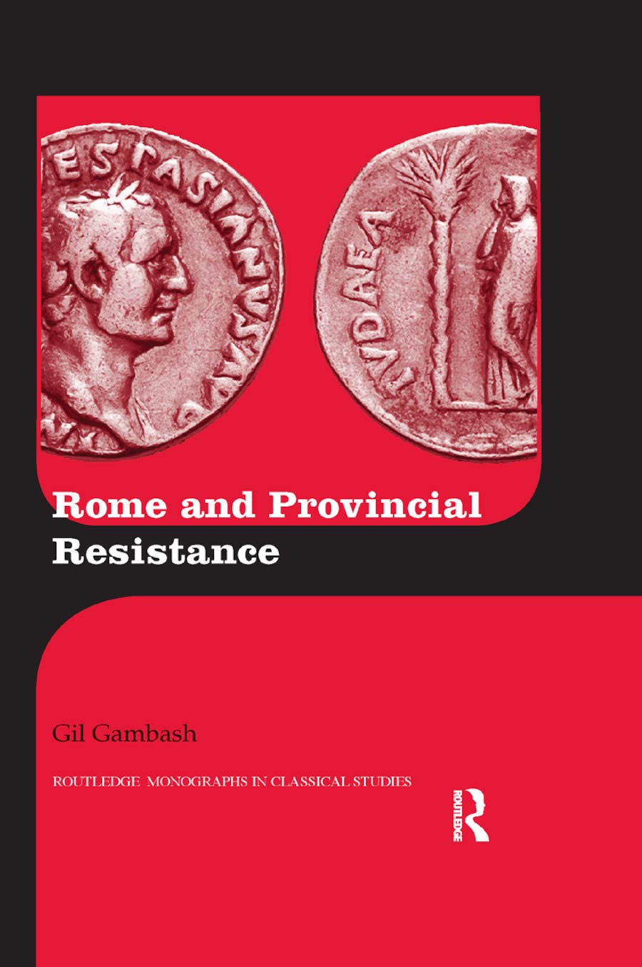 Rome and Provincial Resistance (Routledge Monographs in Classical Studies),New