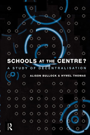 Schools At The Centre: A Study Of Decentralisation (Educational Management Series),New